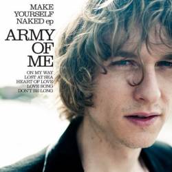 Army Of Me : Make Yourself Naked